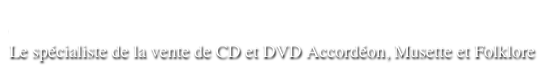JDC Music
Le spécialiste de la vente de CD et DVD Accordéon, Musette et Folklore